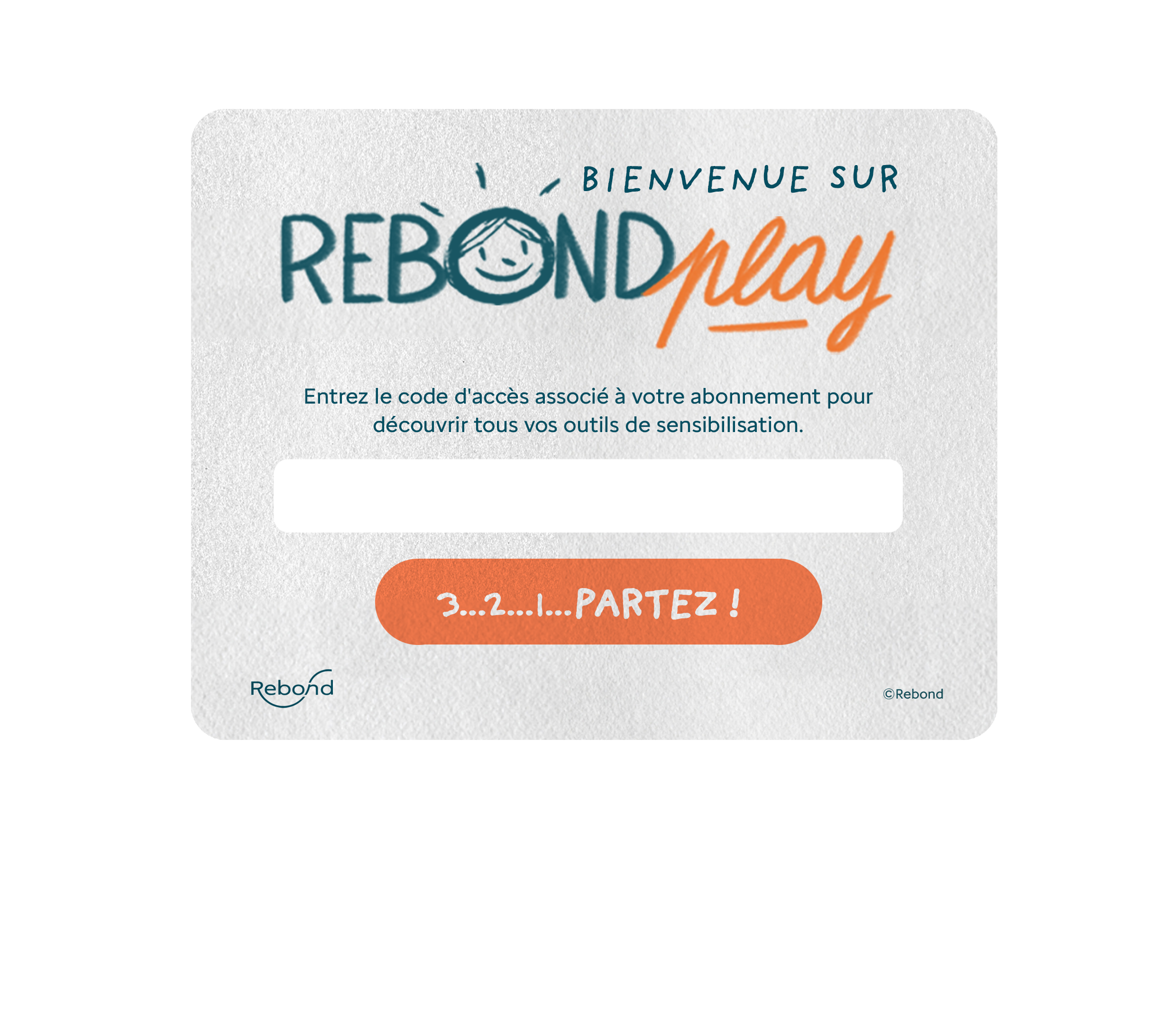 Bienvenue sur RebondPlay. Entrez le code d'accès associé à votre abonnement.